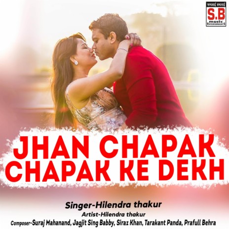 Jhan Chapak Chapak Ke Dekh ft. Maya Sahu | Boomplay Music