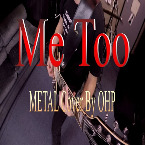 Me Too (Metal Cover) | Boomplay Music