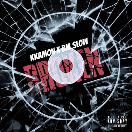 Broken ft. Kkamon & BM Slow | Boomplay Music