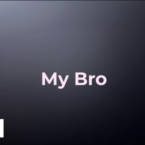 My Bro | Boomplay Music