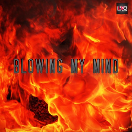 Blowing My Mind | Boomplay Music