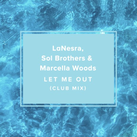 Let Me Out (Club Mix) ft. Sol Brothers & Marcella Woods | Boomplay Music