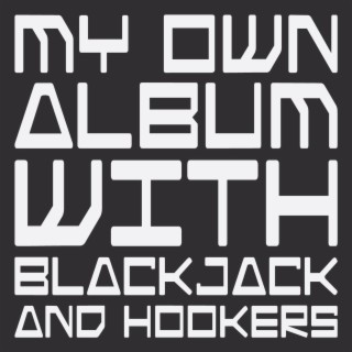My Own Album With Blackjack And Hookers