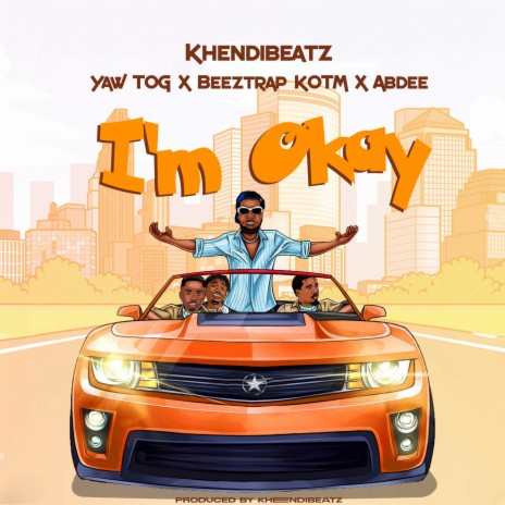 I’m Okay ft. Yaw Tog, Beeztrap KOTM & Abdee | Boomplay Music