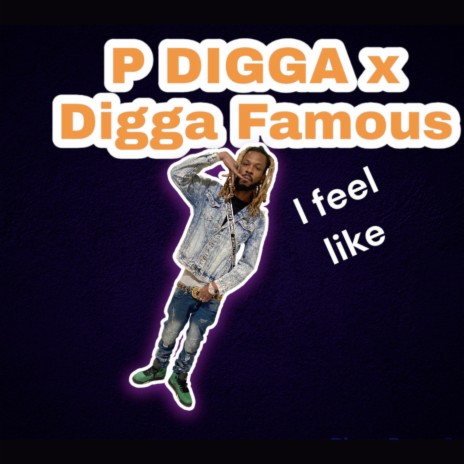 I Feel Like ft. Digga Famous | Boomplay Music