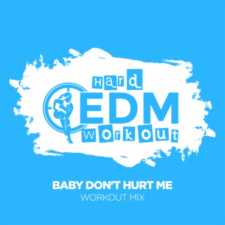 Baby Don't Hurt Me (Workout Mix 140 bpm) | Boomplay Music