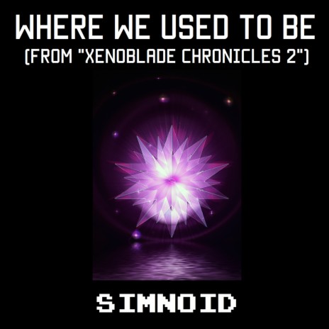 Where We Used to Be (From Xenoblade Chronicles 2) | Boomplay Music