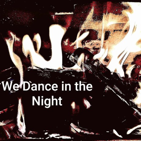 We Dance in the Night | Boomplay Music