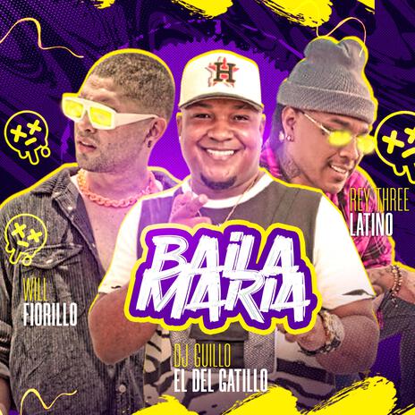 Baila Maria (Guarapo 2024) ft. Rey Three Latino, Will Fiorillo & La DNA | Boomplay Music