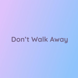 Don't Walk Away