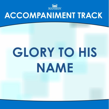 Glory to His Name (High Key A-Bb Without Background Vocals) | Boomplay Music