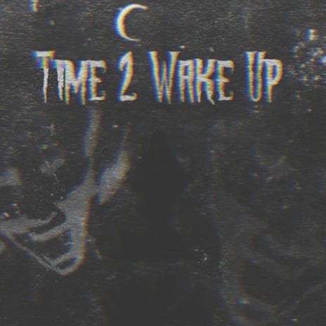 Time 2 Wake Up | Boomplay Music