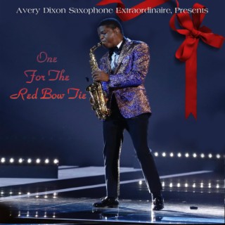 Avery Dixon Saxophone Extraordinaire, Presents: One For The Red Bow Tie