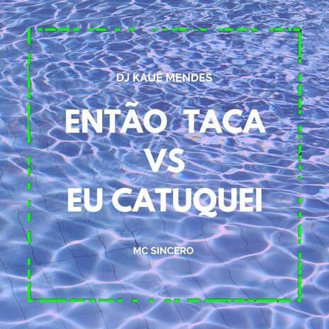 ENTAO TACA vs EU CATUQUEI ft. DJ MENDES | Boomplay Music