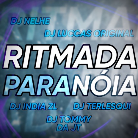 RITMADA PARANÓIA ft. DJ ÍNDIA ZL, DJ TOMMY DA JT, DJ TERLESQUI & DJ LUCCAS ORIGINAL | Boomplay Music