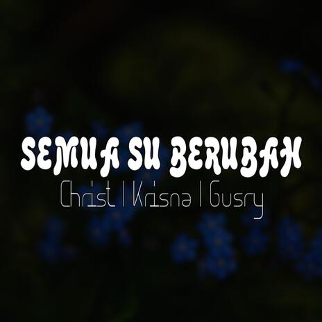 Semua Su Berubah | Boomplay Music