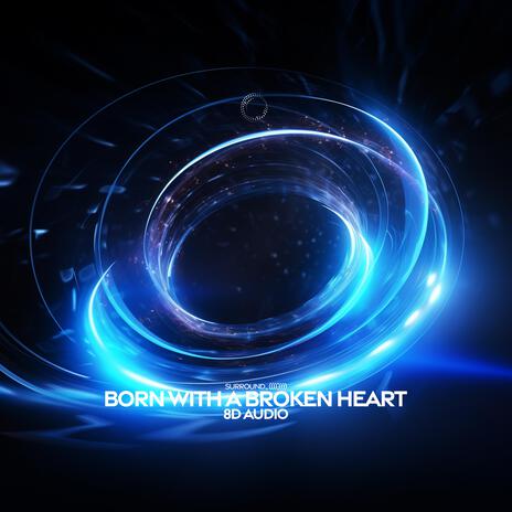 Born With A Broken Heart (8D Audio) ft. (((()))) | Boomplay Music