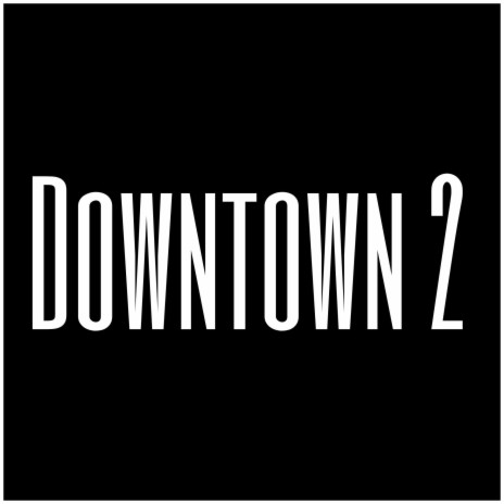 Downtown 2 | Boomplay Music