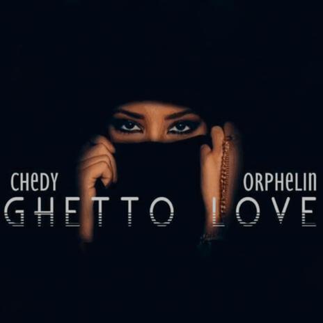 Ghetto Love Chedy x Orphelin (Re-Mastered Version) | Boomplay Music