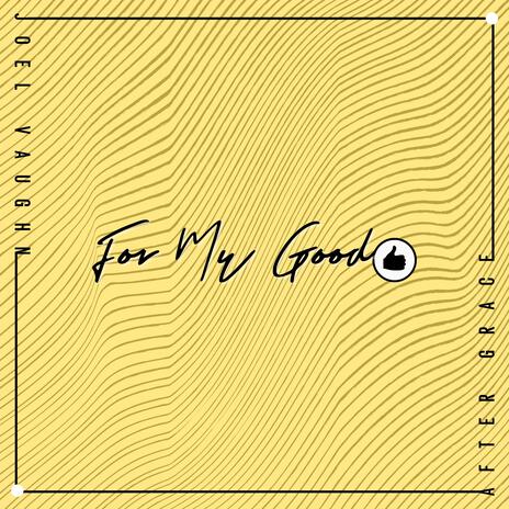 For My Good (feat. Joel Vaughn) | Boomplay Music