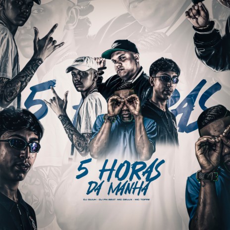 5 Horas da Manhã ft. Mc Delux, Dj Pn Beat & Mc Topre | Boomplay Music