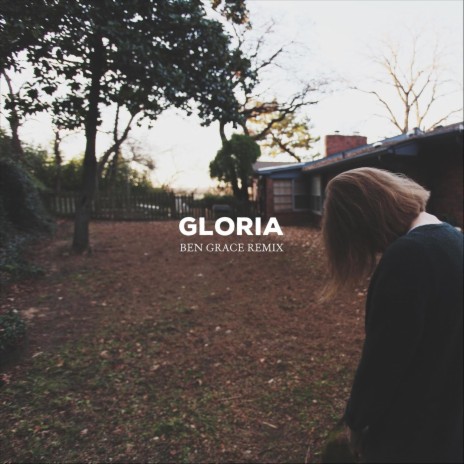 Gloria (Ben Grace Remix)