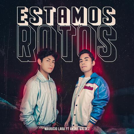 Estamos Rotos ft. Andre Valdez | Boomplay Music