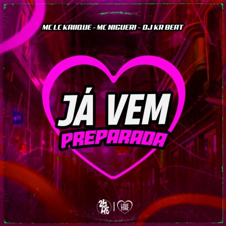 Já Vem Preparada ft. Mc Nigueri & DJ KR BEAT | Boomplay Music