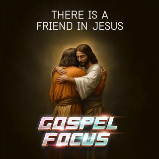 There is a friend in Jesus