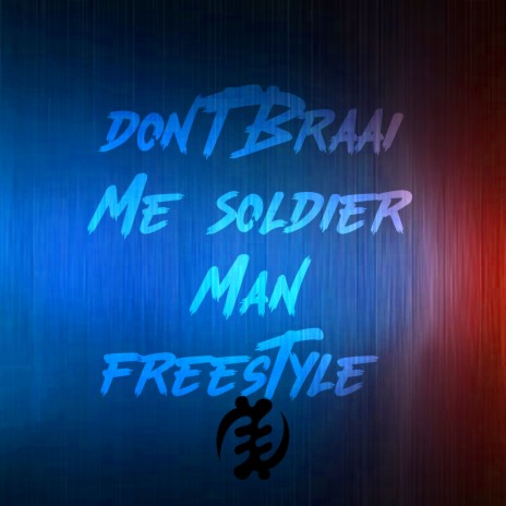 Don't Braai Me (Soldier Man) Freestyle ft. Sensei D | Boomplay Music