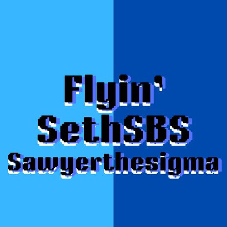 Flyin ft. SawyertheSigma | Boomplay Music