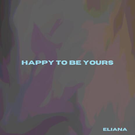 Happy To Be Yours | Boomplay Music