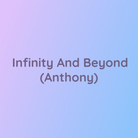 Infinity And Beyond (Anthony)