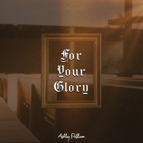 For Your Glory