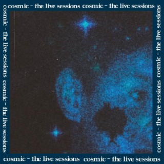 cosmic - the live sessions (the live sessions)