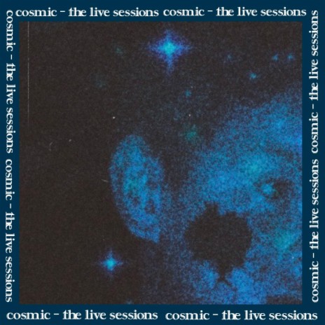 cosmic (the live sessions)