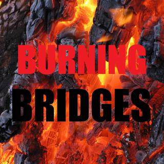 BURNING BRIDGES