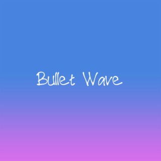 Bullet Wave