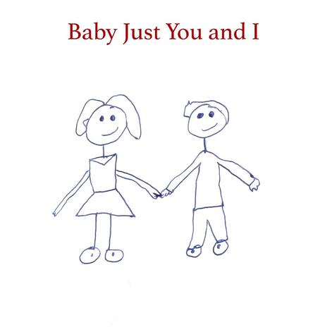 Baby Just You and I | Boomplay Music