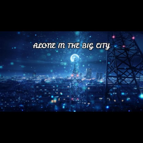 ALONE IN THE BIG CITY | Boomplay Music