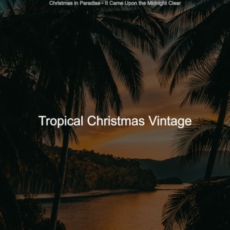 (It Came Upon the Midnight Clear) Tropical Christmas