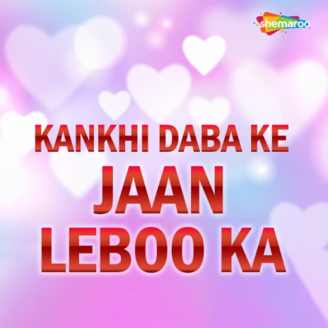 Kankhi Daba Ke Jaan Leboo Ka ft. Abhay Singh