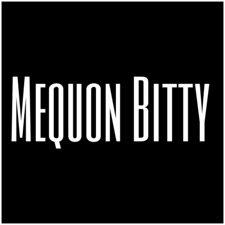 Mequon Bitty | Boomplay Music