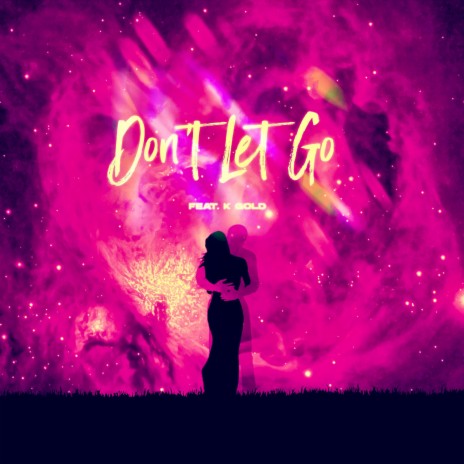Dont Let Go ft. K. Gold | Boomplay Music