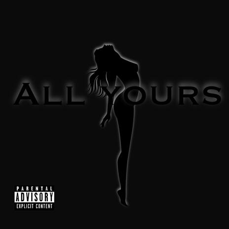 ALL YOURS | Boomplay Music