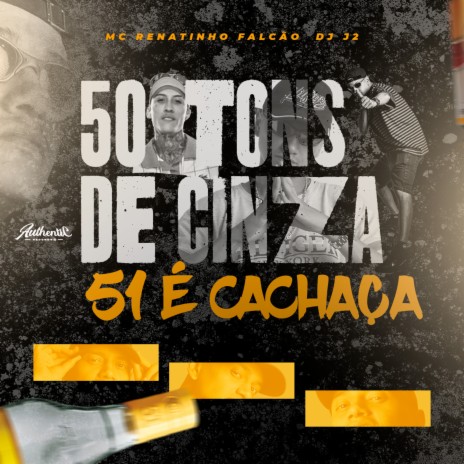 50 Tons de Cinza, 51 É Cachaça ft. DJ J2 | Boomplay Music