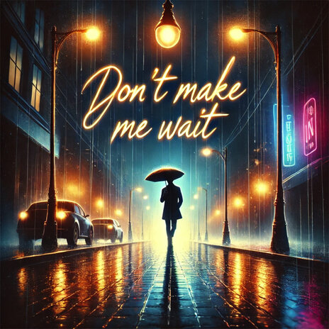 Don't Make Me Wait | Boomplay Music