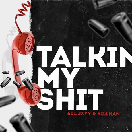 Talkin my shit ft. Killkan | Boomplay Music