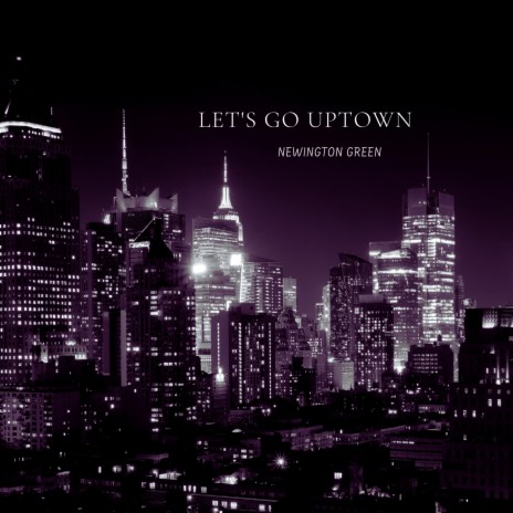 Let's go uptown | Boomplay Music