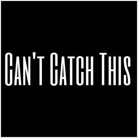 Can't Catch This | Boomplay Music